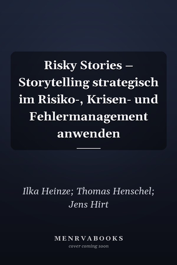 Risky Stories – Storytelling strategisch im Risiko-, Krisen- und Fehlermanagement anwenden