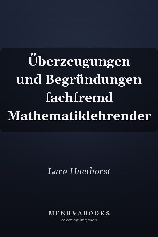 Überzeugungen und Begründungen fachfremd Mathematiklehrender