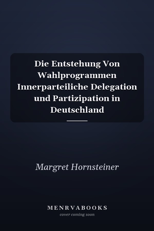 Die Entstehung Von Wahlprogrammen Innerparteiliche Delegation und Partizipation in Deutschland