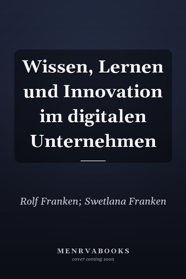 Wissen, Lernen und Innovation im digitalen Unternehmen
