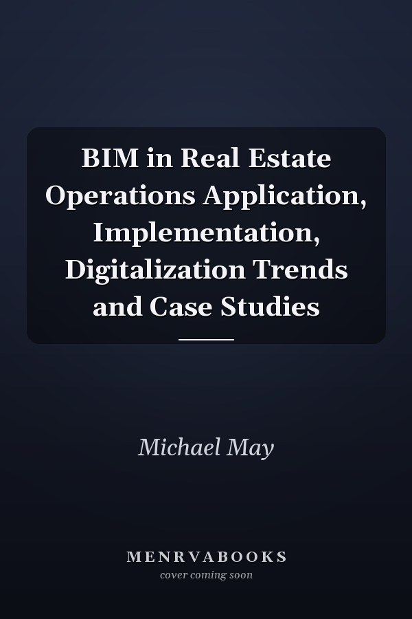BIM in Real Estate Operations Application, Implementation, Digitalization Trends and Case Studies
