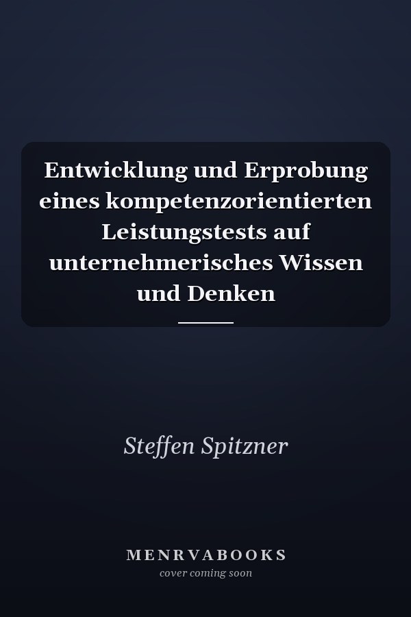 Entwicklung und Erprobung eines kompetenzorientierten Leistungstests auf unternehmerisches Wissen und Denken