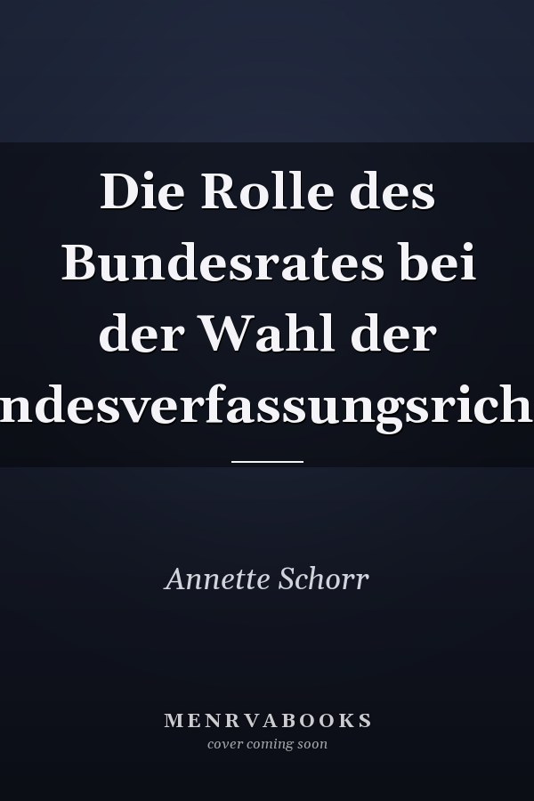 Die Rolle des Bundesrates bei der Wahl der Bundesverfassungsrichter