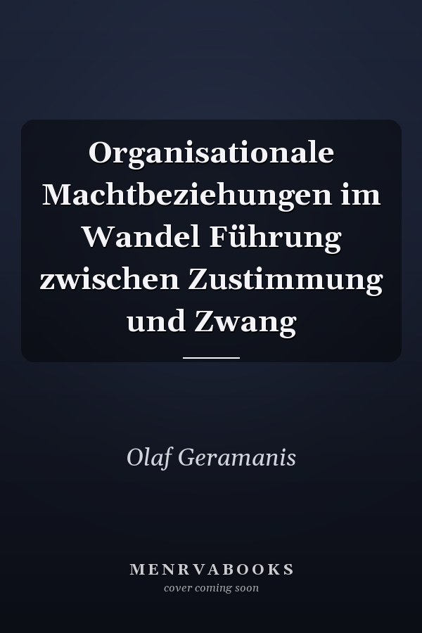 Organisationale Machtbeziehungen im Wandel Führung zwischen Zustimmung und Zwang