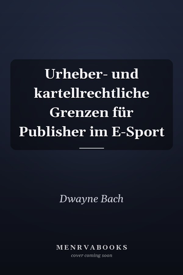 Urheber- und kartellrechtliche Grenzen für Publisher im E-Sport