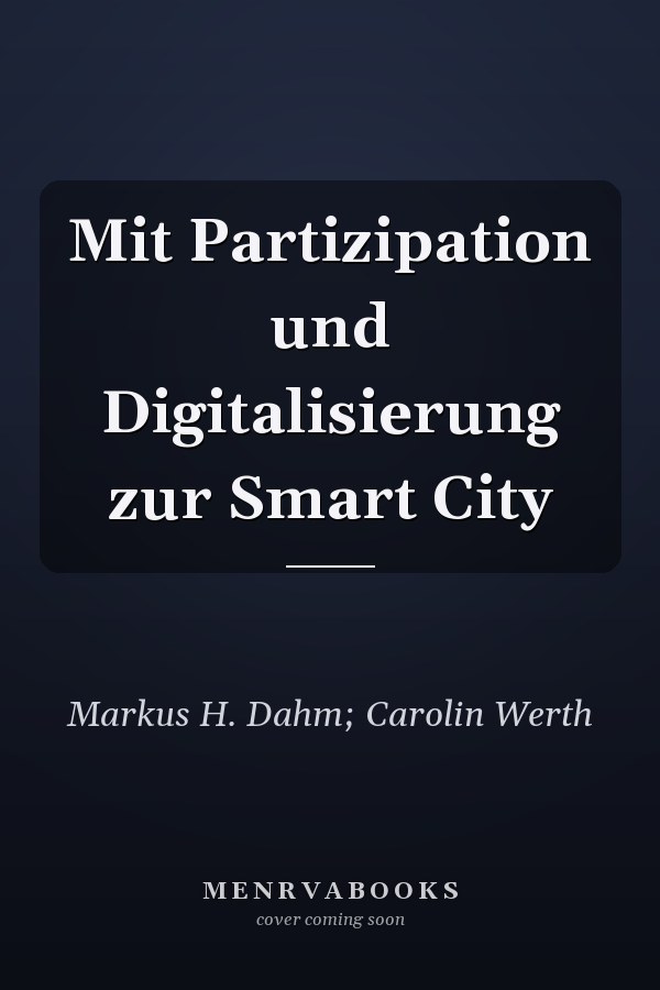 Mit Partizipation und Digitalisierung zur Smart City