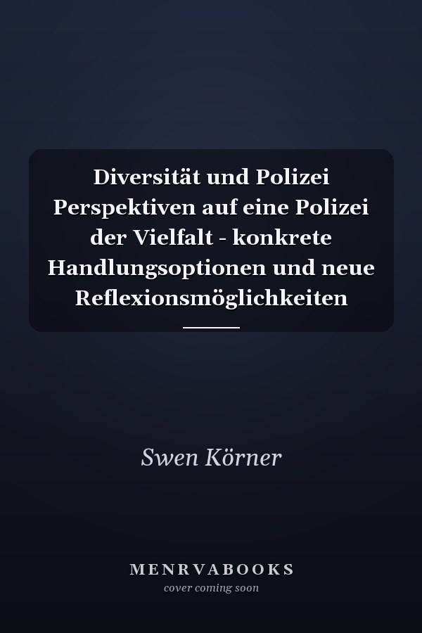 Diversität und Polizei Perspektiven auf eine Polizei der Vielfalt - konkrete Handlungsoptionen und neue Reflexionsmöglichkeiten