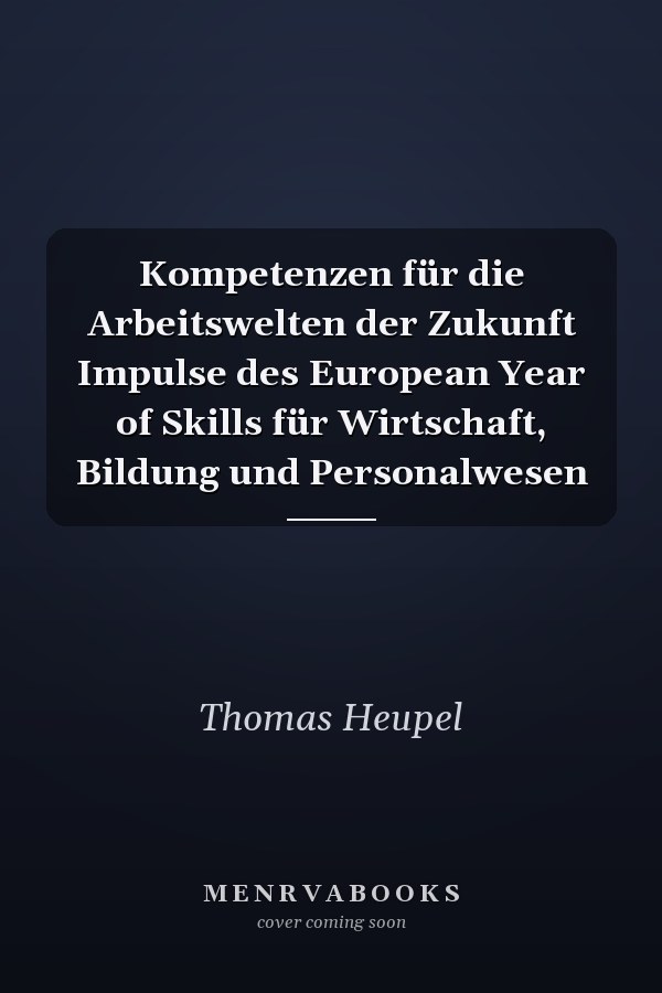 Kompetenzen für die Arbeitswelten der Zukunft Impulse des European Year of Skills für Wirtschaft, Bildung und Personalwesen