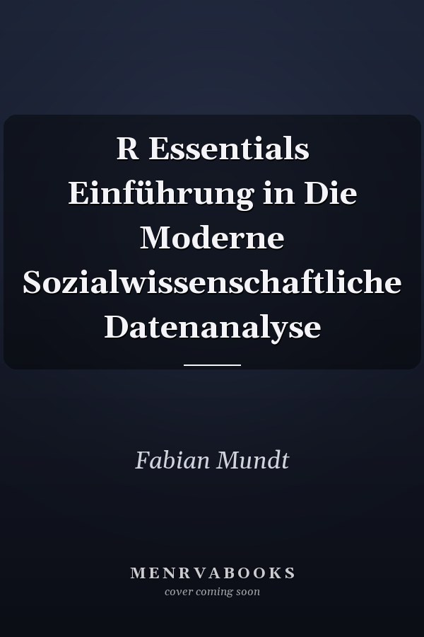R Essentials Einführung in Die Moderne Sozialwissenschaftliche Datenanalyse