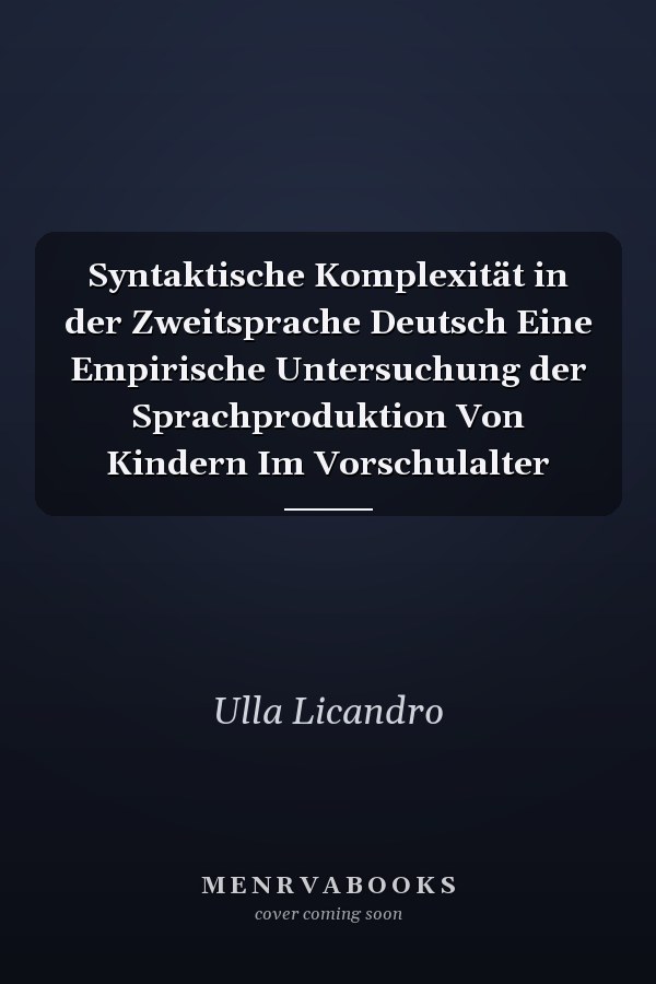Syntaktische Komplexität in der Zweitsprache Deutsch Eine Empirische Untersuchung der Sprachproduktion Von Kindern Im Vorschulalter