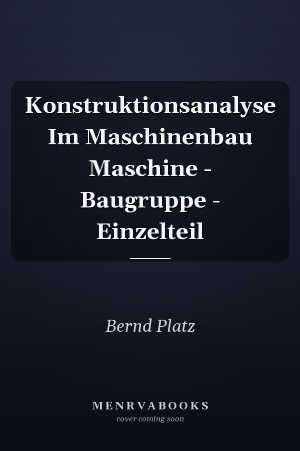 Konstruktionsanalyse Im Maschinenbau Maschine - Baugruppe - Einzelteil