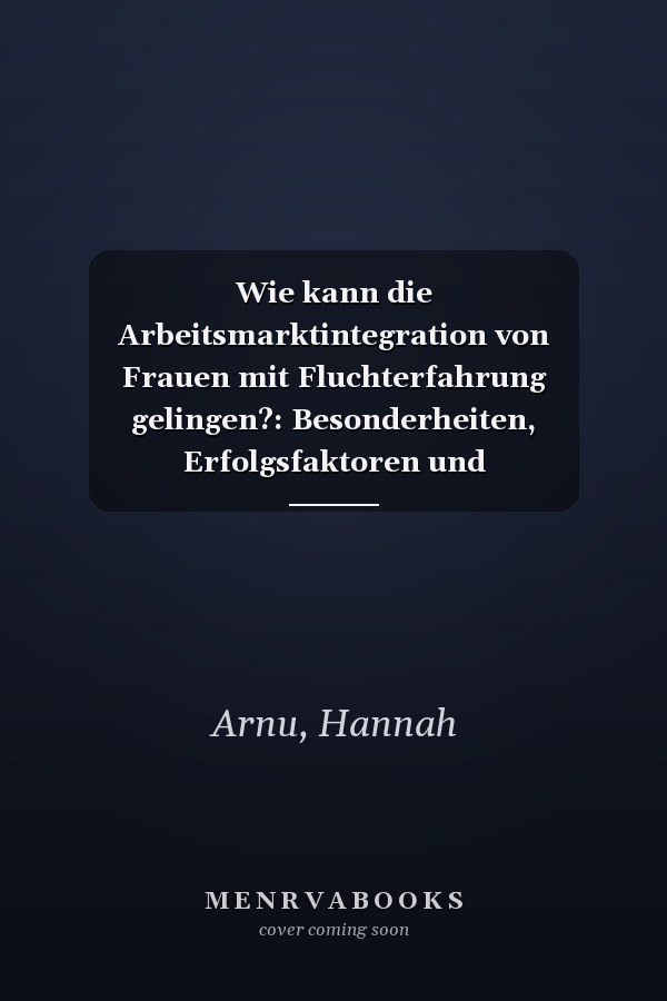 Wie kann die Arbeitsmarktintegration von Frauen mit Fluchterfahrung gelingen?: Besonderheiten, Erfolgsfaktoren und Lösungsansätze (essentials) (German Edition)