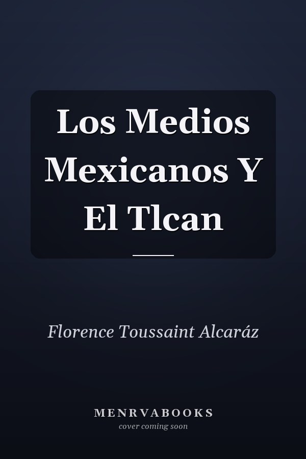 Los Medios Mexicanos Y El Tlcan
