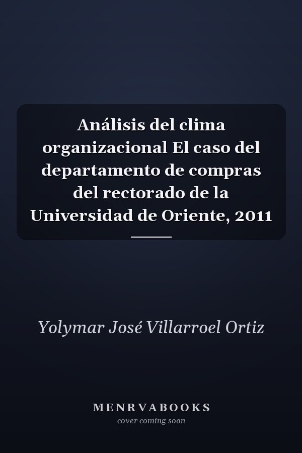 Análisis del clima organizacional El caso del departamento de compras del rectorado de la Universidad de Oriente, 2011