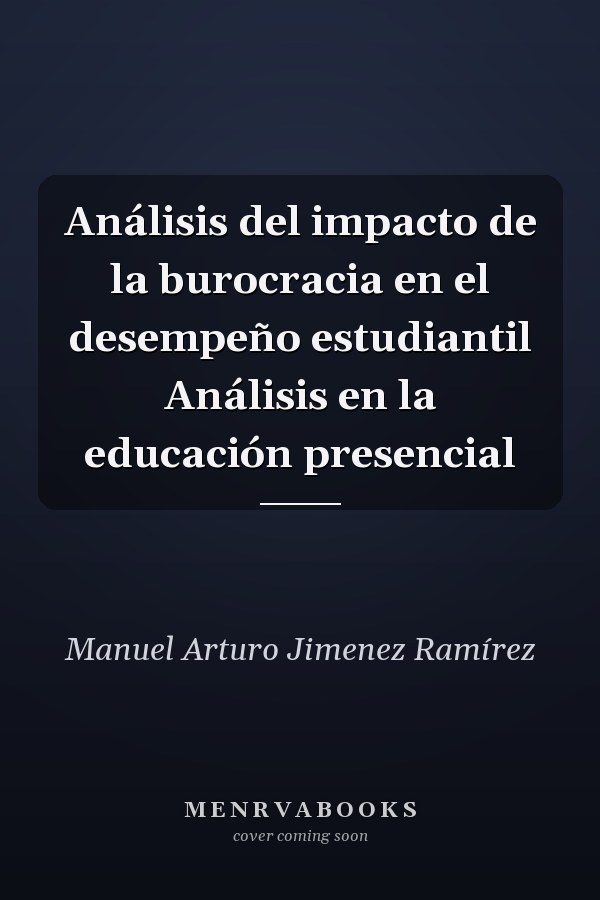 Análisis del impacto de la burocracia en el desempeño estudiantil Análisis en la educación presencial