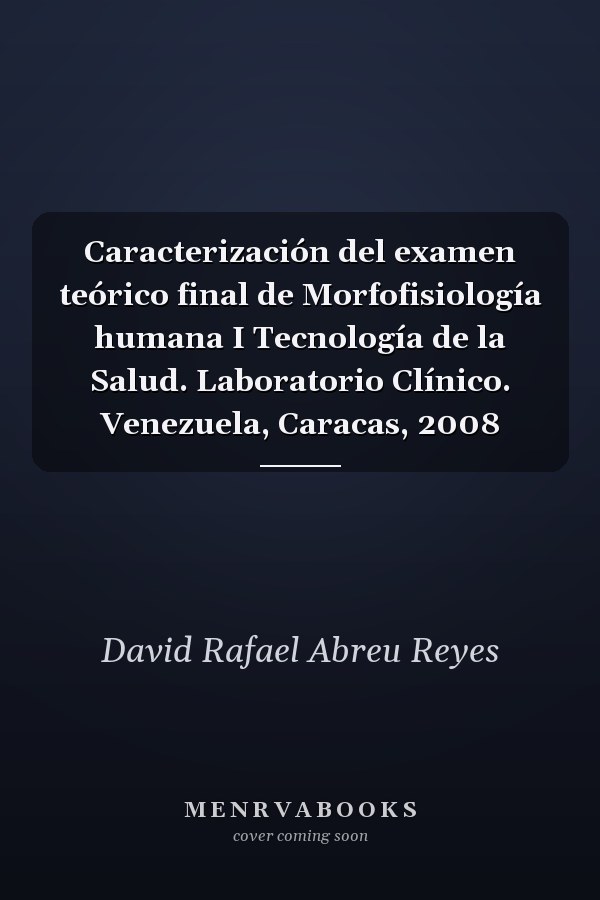 Caracterización del examen teórico final de Morfofisiología humana I Tecnología de la Salud. Laboratorio Clínico. Venezuela, Caracas, 2008
