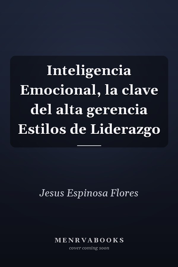 Inteligencia Emocional, la clave del alta gerencia Estilos de Liderazgo