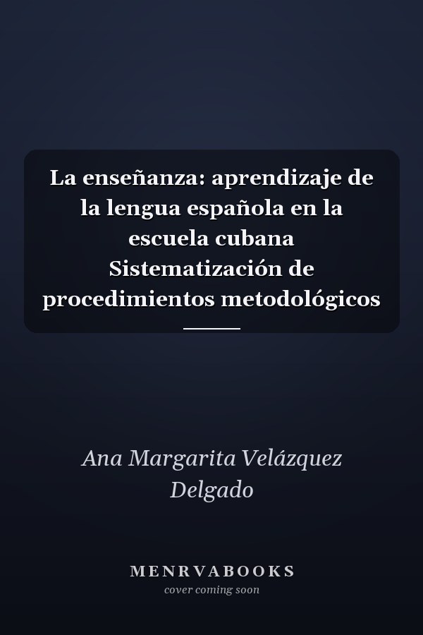 La enseñanza: aprendizaje de la lengua española en la escuela cubana Sistematización de procedimientos metodológicos