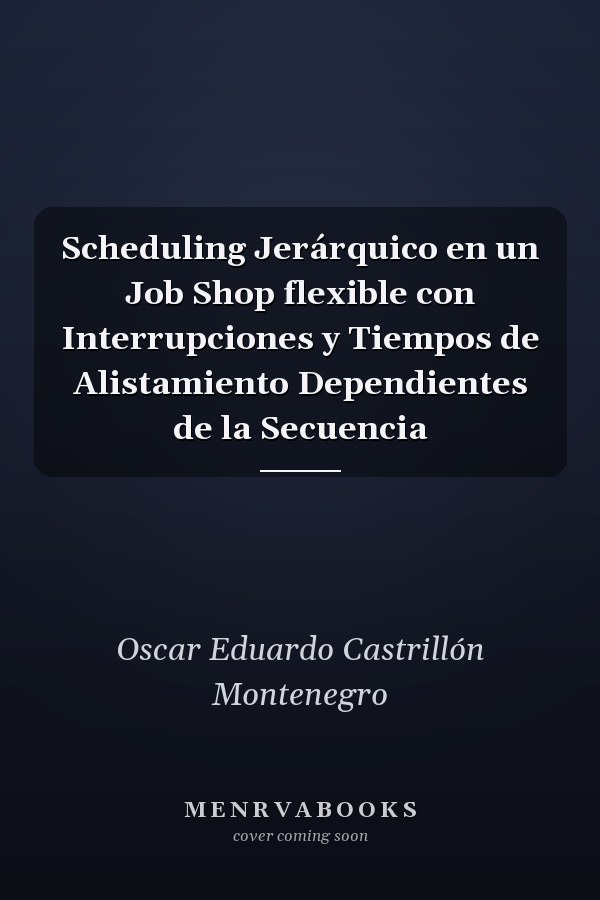 Scheduling Jerárquico en un Job Shop flexible con Interrupciones y Tiempos de Alistamiento Dependientes de la Secuencia