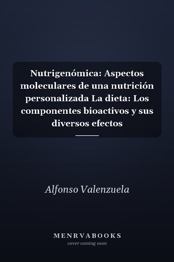 Nutrigenómica: Aspectos moleculares de una nutrición personalizada La dieta: Los componentes bioactivos y sus diversos efectos