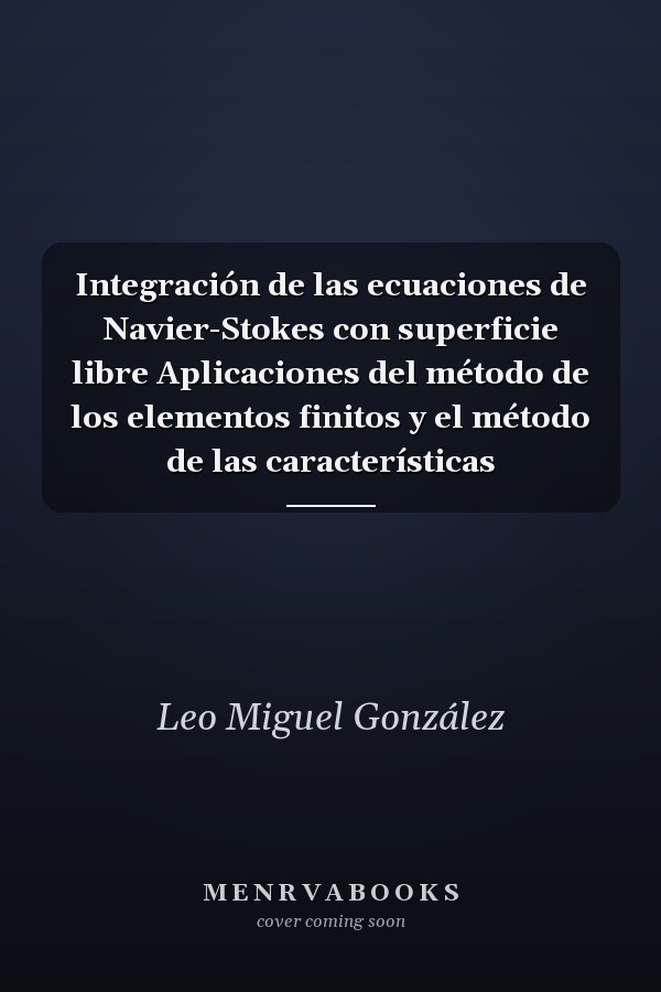 Integración de las ecuaciones de Navier-Stokes con superficie libre Aplicaciones del método de los elementos finitos y el método de las características
