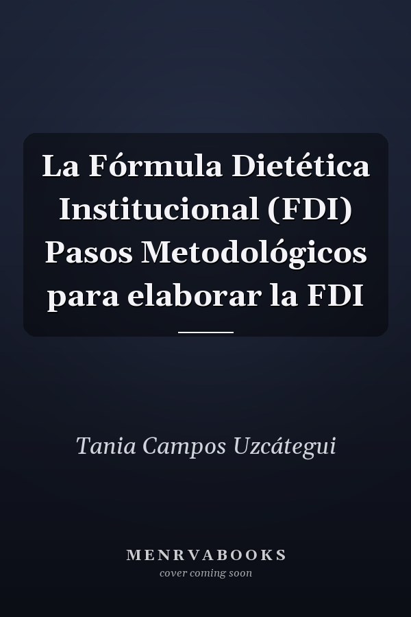 La Fórmula Dietética Institucional (FDI) Pasos Metodológicos para elaborar la FDI