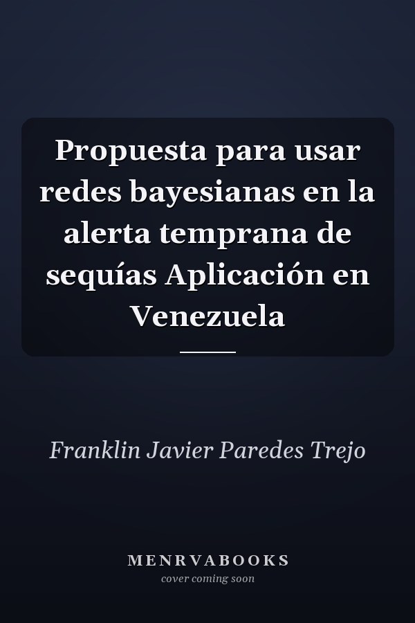 Propuesta para usar redes bayesianas en la alerta temprana de sequías Aplicación en Venezuela