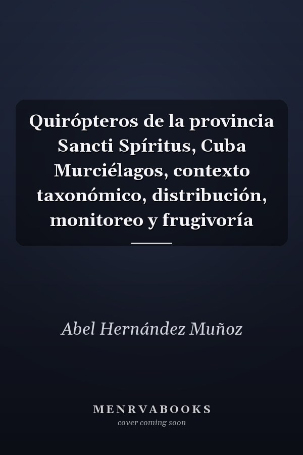 Quirópteros de la provincia Sancti Spíritus, Cuba Murciélagos, contexto taxonómico, distribución, monitoreo y frugivoría