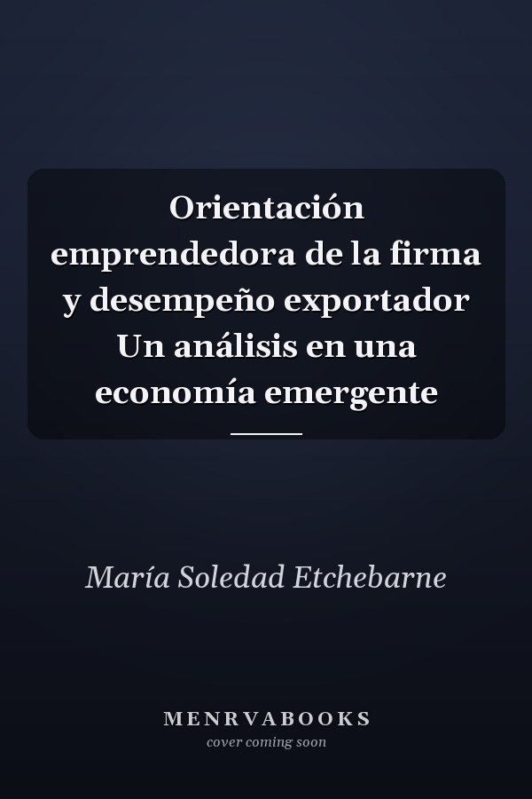 Orientación emprendedora de la firma y desempeño exportador Un análisis en una economía emergente