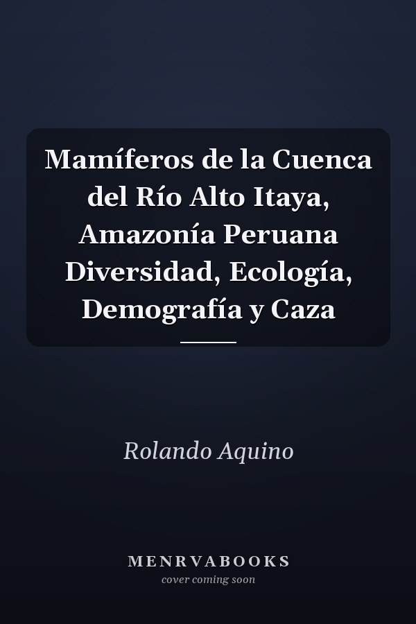 Mamíferos de la Cuenca del Río Alto Itaya, Amazonía Peruana Diversidad, Ecología, Demografía y Caza