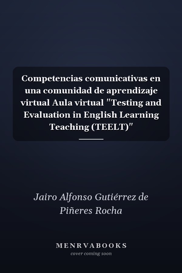 Competencias comunicativas en una comunidad de aprendizaje virtual Aula virtual "Testing and Evaluation in English Learning Teaching (TEELT)"