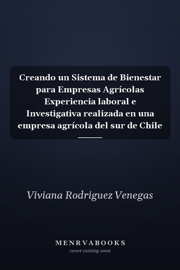 Creando un Sistema de Bienestar para Empresas Agrícolas Experiencia laboral e Investigativa realizada en una empresa agrícola del sur de Chile
