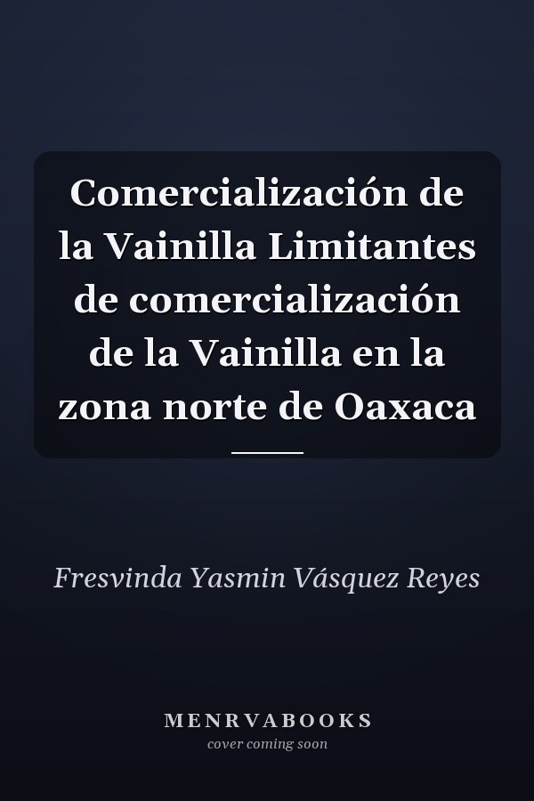 Comercialización de la Vainilla Limitantes de comercialización de la Vainilla en la zona norte de Oaxaca