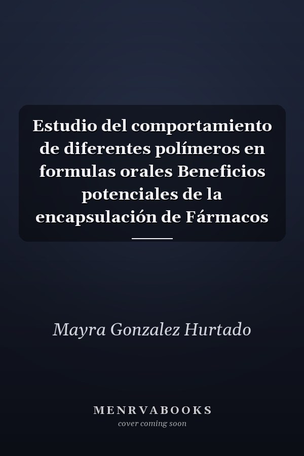 Estudio del comportamiento de diferentes polímeros en formulas orales Beneficios potenciales de la encapsulación de Fármacos