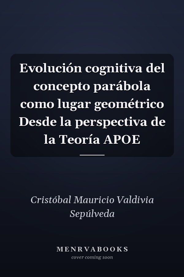 Evolución cognitiva del concepto parábola como lugar geométrico Desde la perspectiva de la Teoría APOE