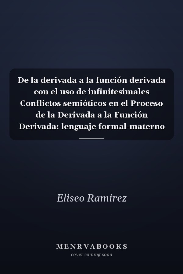De la derivada a la función derivada con el uso de infinitesimales Conflictos semióticos en el Proceso de la Derivada a la Función Derivada: lenguaje formal-materno