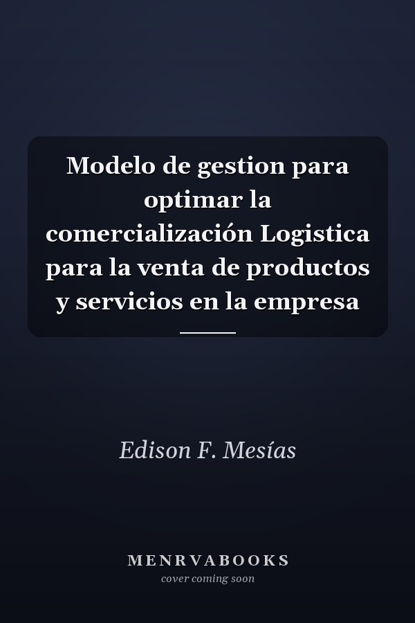 Modelo de gestion para optimar la comercialización Logistica para la venta de productos y servicios en la empresa
