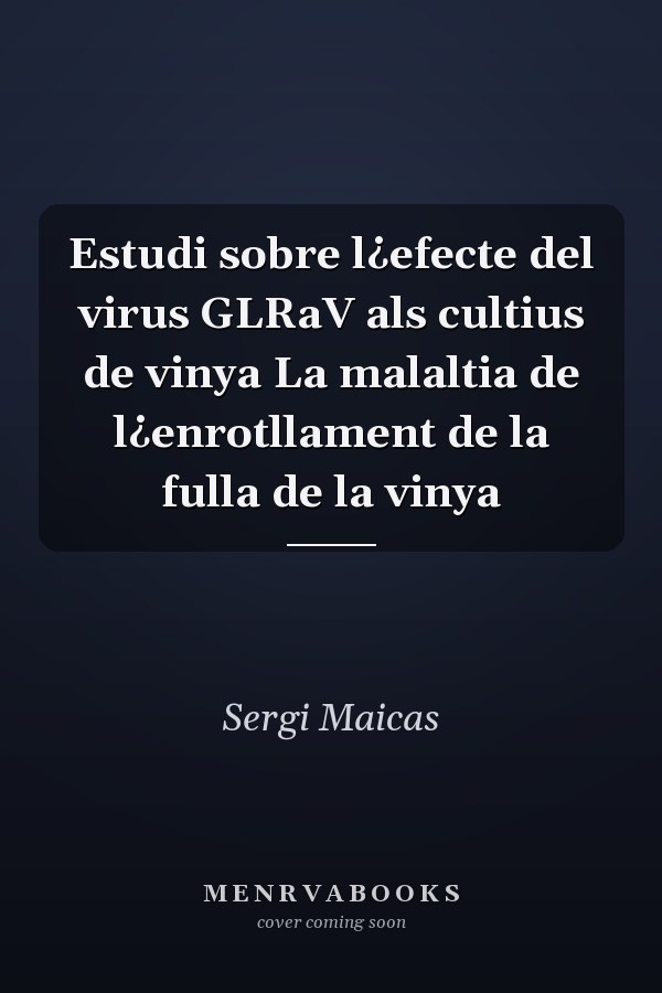 Estudi sobre l¿efecte del virus GLRaV als cultius de vinya La malaltia de l¿enrotllament de la fulla de la vinya