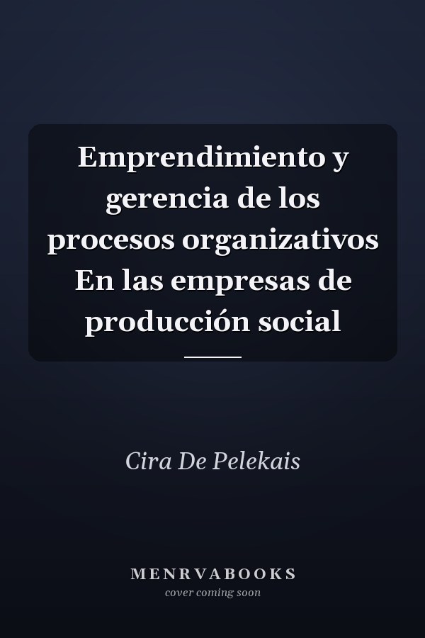 Emprendimiento y gerencia de los procesos organizativos En las empresas de producción social