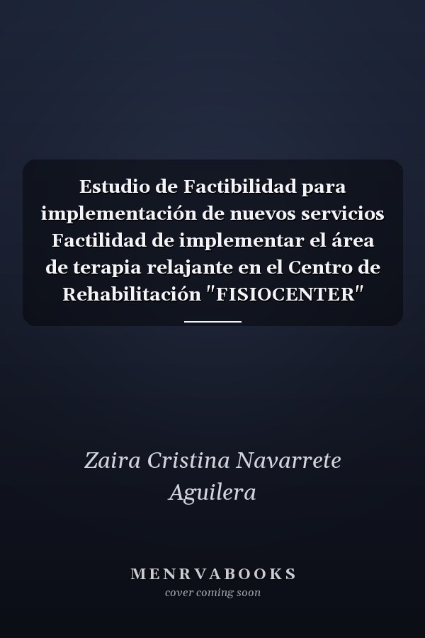 Estudio de Factibilidad para implementación de nuevos servicios Factilidad de implementar el área de terapia relajante en el Centro de Rehabilitación "FISIOCENTER"