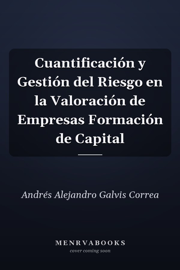 Cuantificación y Gestión del Riesgo en la Valoración de Empresas Formación de Capital