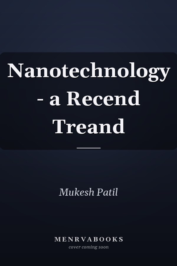 Nanotechnology - a Recend Treand