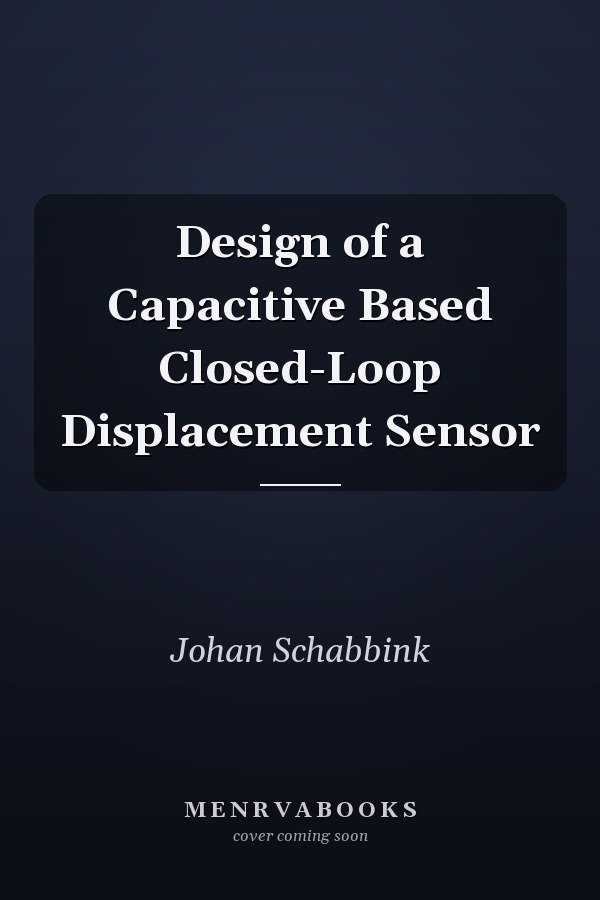 Design of a Capacitive Based Closed-Loop Displacement Sensor