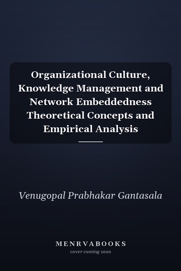 Organizational Culture, Knowledge Management and Network Embeddedness Theoretical Concepts and Empirical Analysis