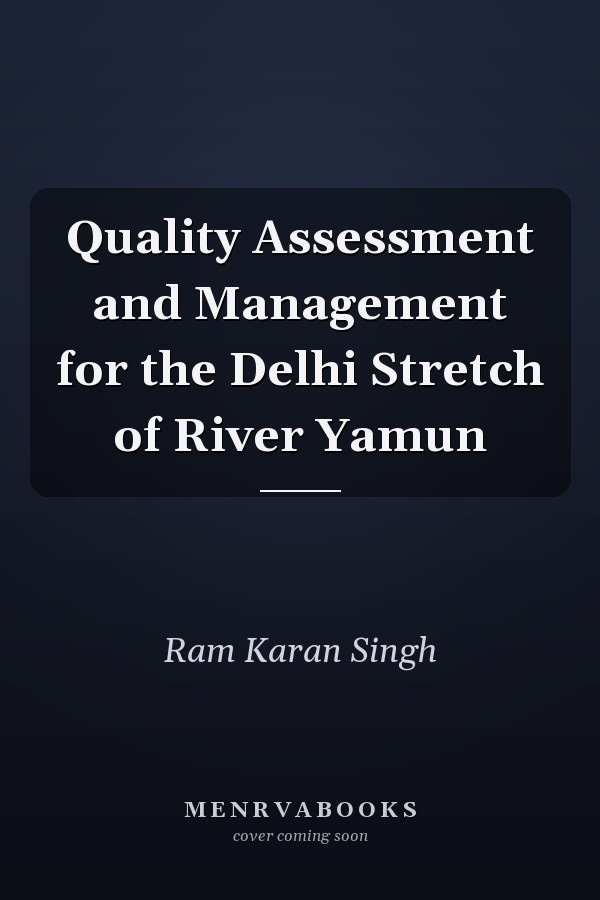 Quality Assessment and Management for the Delhi Stretch of River Yamun