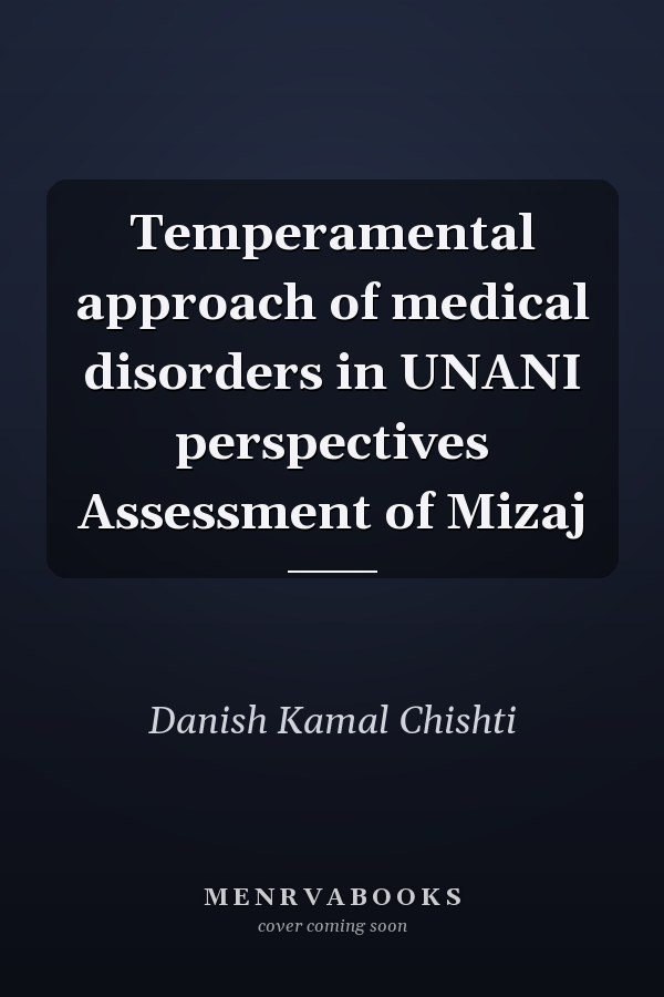 Temperamental approach of medical disorders in UNANI perspectives Assessment of Mizaj