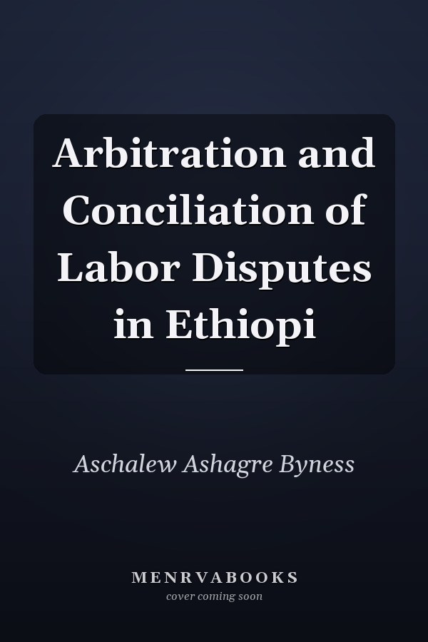 Arbitration and Conciliation of Labor Disputes in Ethiopi