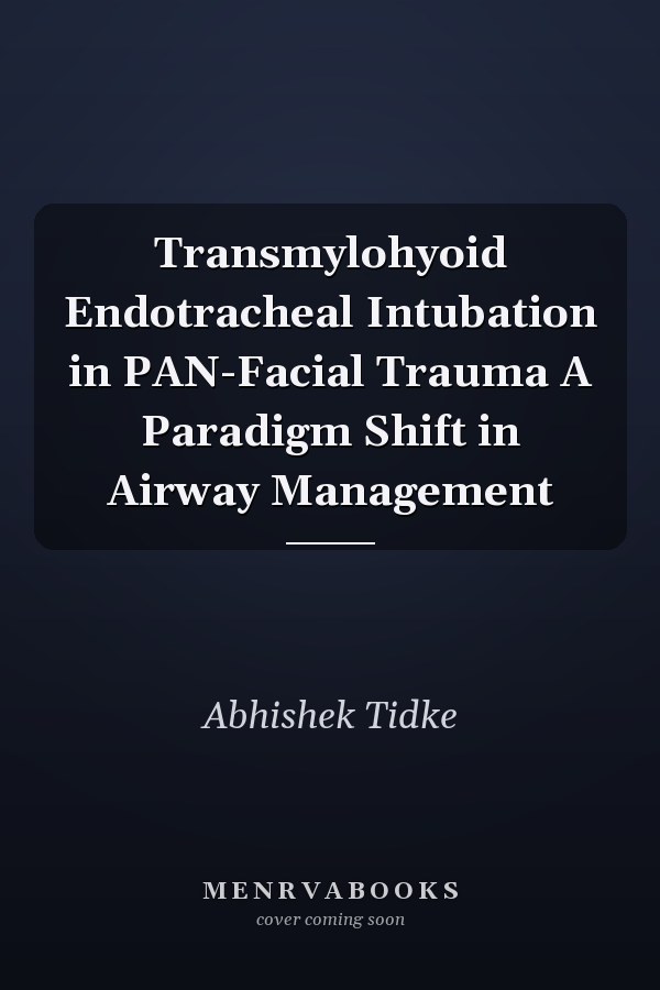Transmylohyoid Endotracheal Intubation in PAN-Facial Trauma A Paradigm Shift in Airway Management