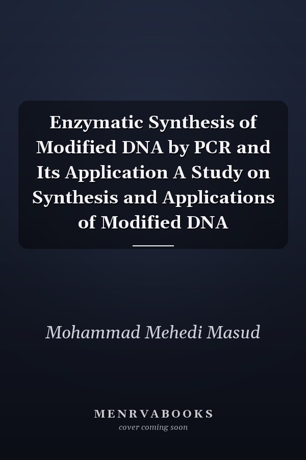Enzymatic Synthesis of Modified DNA by PCR and Its Application A Study on Synthesis and Applications of Modified DNA