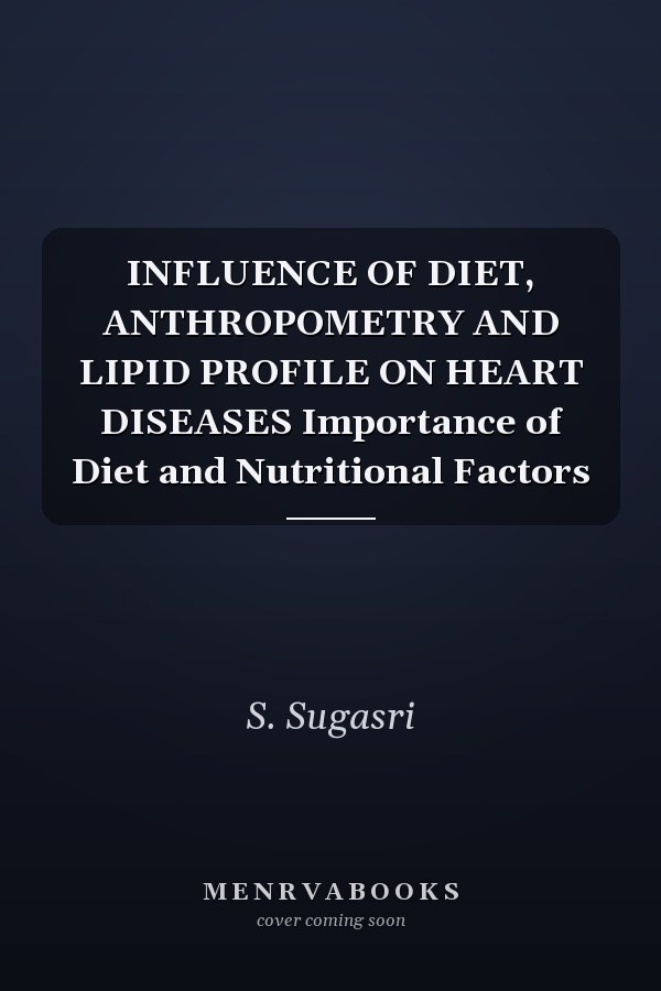 INFLUENCE OF DIET, ANTHROPOMETRY AND LIPID PROFILE ON HEART DISEASES Importance of Diet and Nutritional Factors